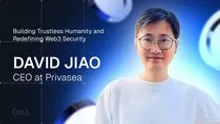 Privasea CEO David Jiao: Building Trustless Humanity and Redefining Web3 Security