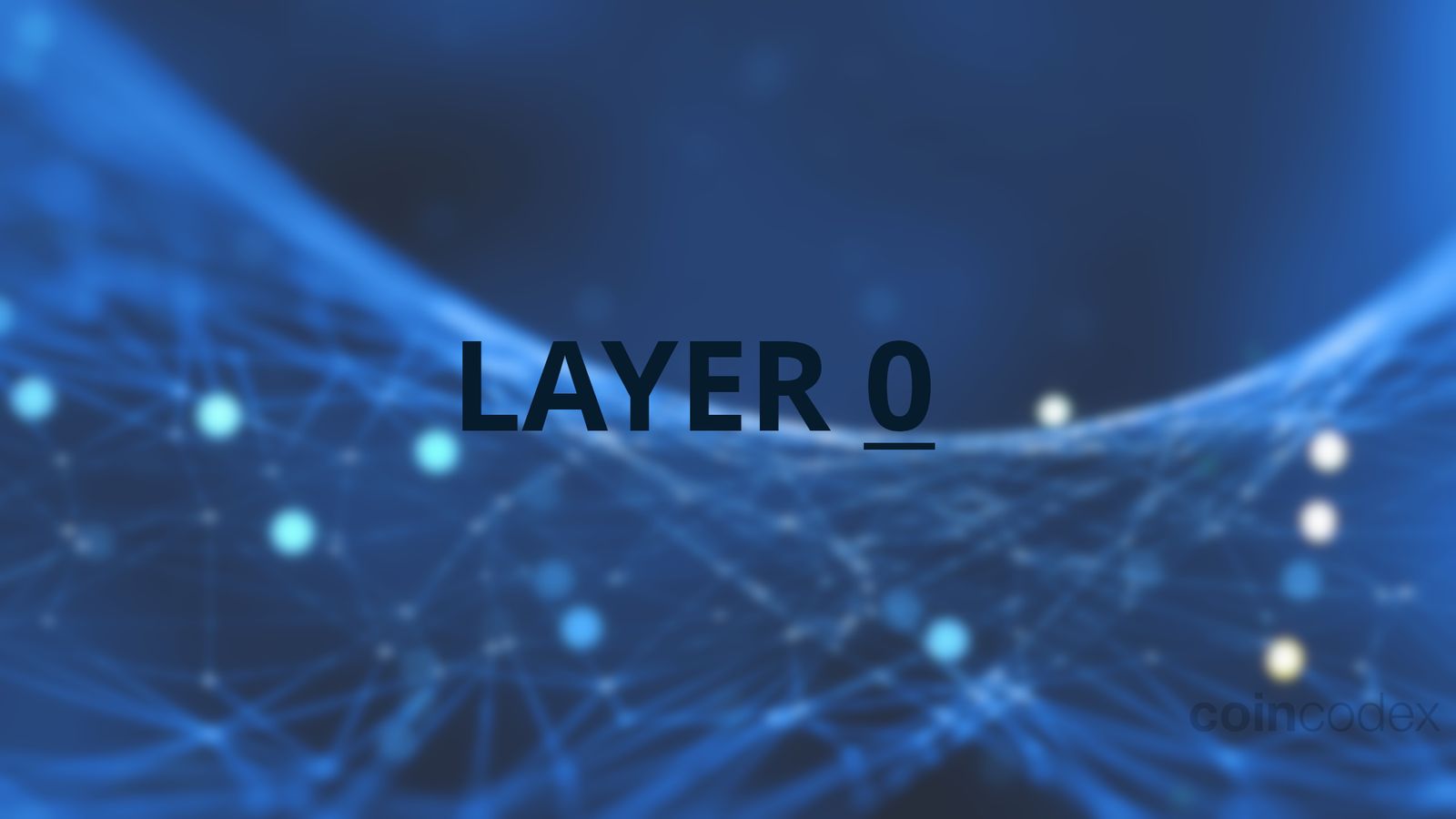 What Is Layer 0 in Blockchain? | CoinCodex